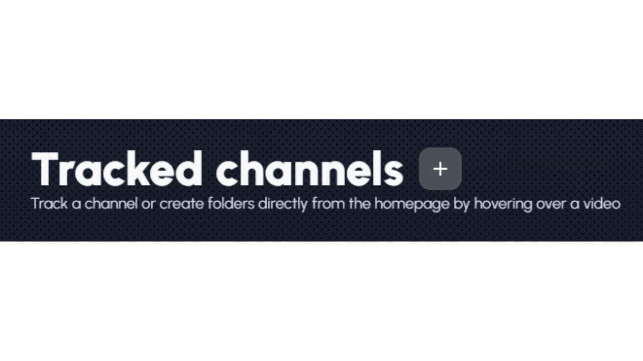 A dark gray banner with white text reading "Tracked Channels" and a plus sign. Below, there's a smaller white text explaining how to track channels or create folders by hovering over a video on the homepage.