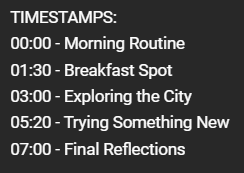 Video timestamps showing segments of a lifestyle vlog, including morning routine, breakfast outing, city exploration, trying new things, and final reflections.