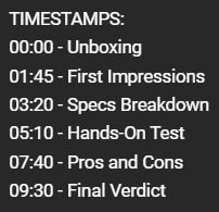 Video timestamps outlining a tech review, including unboxing, first impressions, specs, hands-on testing, pros and cons, and a final verdict.