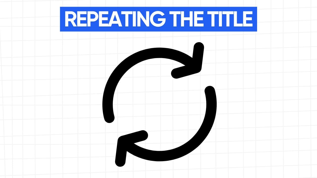A white rectangular graphic with rounded corners and a light gray grid pattern in the background. At the top is a blue banner with the text "REPEATING THE TITLE" in white letters. Below the banner is a black circular arrow symbol, indicating repetition. The image visually represents the idea that repeating the title in the hook can be an effective way to grab attention.