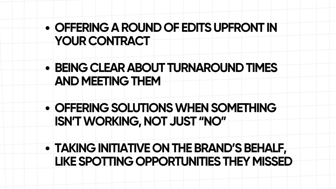 A white rectangular graphic with rounded corners and a light gray grid pattern in the background. The graphic contains a bulleted list of four key strategies for client relations, presented in bold, black text: OFFERING A ROUND OF EDITS UPFRONT IN YOUR CONTRACT BEING CLEAR ABOUT TURNAROUND TIMES AND MEETING THEM OFFERING SOLUTIONS WHEN SOMETHING ISN'T WORKING, NOT JUST "NO" TAKING INITIATIVE ON THE BRAND'S BEHALF, LIKE SPOTTING OPPORTUNITIES THEY MISSED