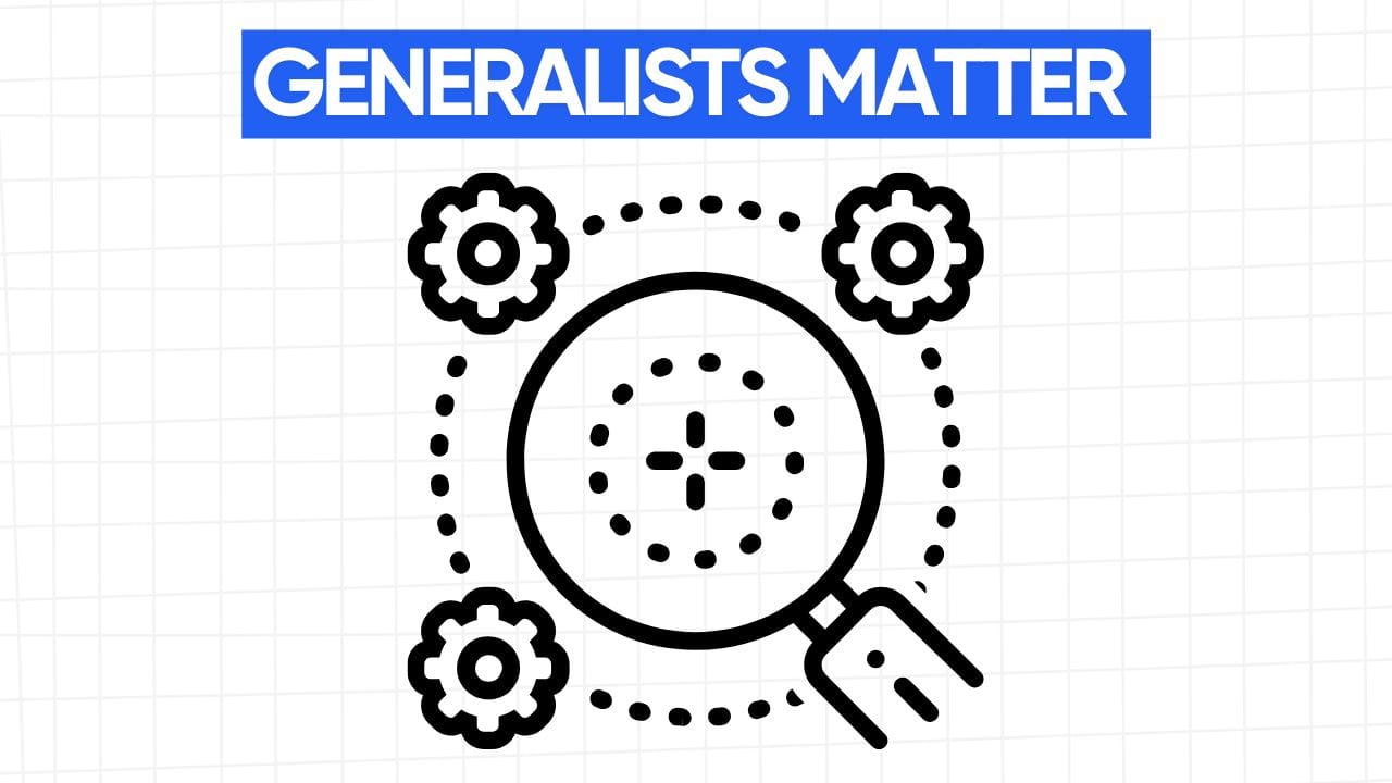 A white rectangular graphic with rounded corners and a light gray grid pattern in the background. At the top is a blue banner with the text "GENERALISTS MATTER" in white letters. Below the banner is a line art illustration of a magnifying glass in the center. Surrounding the magnifying glass are four gear symbols, connected by a dotted line. The image visually represents the idea that generalists, who possess a broad range of skills and knowledge, play a crucial role in connecting and integrating different aspects of a project or team, similar to how gears work together.