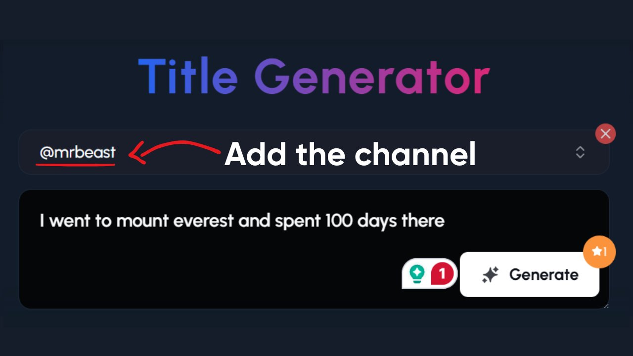 A dark-themed interface for a "Title Generator." At the top left, the text "@mrbeast" is highlighted with a red underline, and a curved red arrow points from it to the right, accompanied by the text "Add the channel." This suggests that the tool uses the channel name to tailor the title suggestions. Below this is a black rectangular input field containing the text "I went to mount everest and spent 100 days there." Below this input field, there is a green icon with a lightbulb and the number "1" inside a speech bubble, and to its right is a white "Generate" button with a star icon. In the top right corner, there is a red "X" icon to close the tool and an icon with two opposing arrows. The interface guides the user to first specify a channel and then enter their video concept to generate relevant and potentially viral titles.